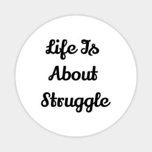 Life Is About Struggle Magnet